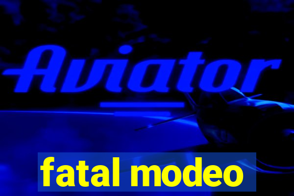 fatal modeo